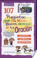 107 Preguntas Que Los Ninos Hacen Acerca de la Oracion