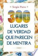 300 lugares de verdad que parecen de mentira