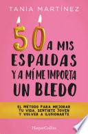 50 a mis espaldas y a mí me importa un bledo