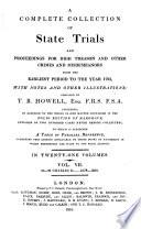 A Complete Collection of State Trials and Proceedings for High Treason and Other Crimes and Misdemeanors from the Earliest Period to the Year 1820. (etc.)