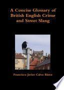 A Concise Glossary of British English Crime and Street Slang