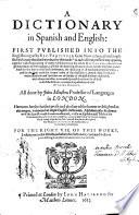 A Dictionary in Spanish and English: First Pvblished Into The English Tongue by Ric. Percivale Gent. Now Enlarged and Amplified with Many Thousand Words ... All Done by John Minsheu Professor of Languages in London ...
