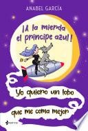 ¡A la mierda el príncipe azul! Yo quiero un lobo que me coma mejor