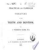 A practical and familiar treatise on the teeth and dentism
