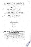 ¿Á quién pertenece y debe pertenecer en lo sucesivo la confirmación de los obispos?