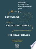 Abordajes sociojurídicos contemporáneos para el estudio de las migraciones internacionales