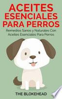Libro Aceites esenciales para perros: Remedios sanos y naturales con aceites esenciales para perros