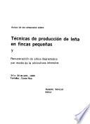 Actas de los simposios sobre Técnicas de producción de leña en fincas pequeñas y recuperación de sitios degradados por medio de la silvicultura intensiva, 24 a 28 de junio, 1985, Turrialba, Costa Rica