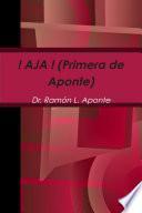 ! AJA ! (Primera de Aponte)