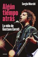 Algún tiempo atrás. La vida de Gustavo Cerati