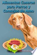 Alimentos Caseros para Perros y Consejos de Aseo