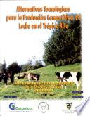 Alternativas Tecnologicas Para la Produccion Competitiva de Leche en El Tropico Alto. Plan de Mofernizacion Tecnologica de la Ganaderia Bovina Colombiana Memorias