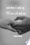 And when I Wake Up YOU are Still with Me - Psalm 139