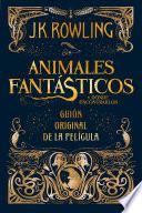 Libro Animales fantásticos y dónde encontrarlos. Guion original de la película / Fantastic Beasts and Where to Find Them: The Original Screenplay