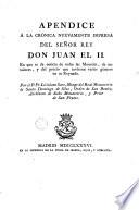 Apéndice a la crónica nuevamente impresa del señor rey Don Juan el II en que se da noticia de todas las monedas, de sus valores, y del precio que tuvieron varios géneros en su reynado