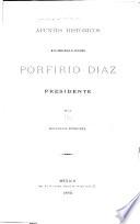 Apuntes históricos de la carrera militar del Señor general Porfirio Díaz, presidente de la República Mexicana
