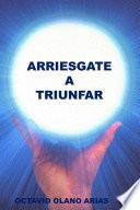 ARRIESGATE A TRIUNFAR