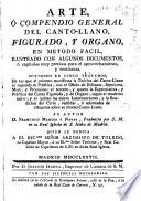 Arte, ó Compendio general del Canto-llano, figurado y organo