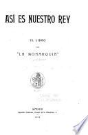 Asi es nuestro rey: El libro de La monarquia.