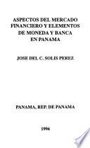 Aspectos del mercado financiero y elementos de moneda y banca en Panamá