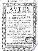 Autos sacramentales alegóricos y historiales del insigne poeta español Don Pedro Calderon de la Barca ... Obras pósthumas que saca a luz don Pedro de Pando y Mier