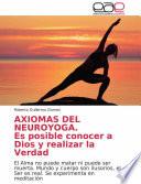 AXIOMAS DEL NEUROYOGA. Es posible conocer a Dios y realizar la Verdad