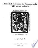 Balance y perspectiva de la antropología de Mesoamérica y del centro de México: Antropología II