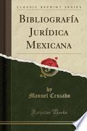 Bibliografía Jurídica Mexicana (Classic Reprint)