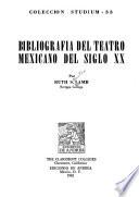 Bibliografi̲a del teatro mexicano del siglo XX.