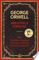 Biblioteca esencial George Orwell (1984 | Rebelión en la granja | Homenaje a Cataluña | Opresión y resistencia)