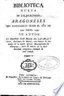 Biblioteca nueva de los escritores aragoneses que florecieron desde el año de 1500 hasta 1599