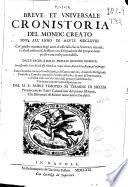 Breue, et vniuersale cronistoria del mondo creato sino all'anno di salute 1668. Col giusto numero degl'anni di esso dalla Sacra Scrittura ritratti, e calcolati sino a Christo