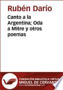 Canto a la Argentina; Oda a Mitre y otros poemas