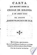 Carta que escribió desde la ciudad de Bolonia á un amigo suyo el abate Joseph Francisco de Isla