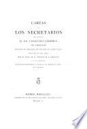 Cartas de los secretarios del cardenal d. fr. Francisco Jimenez de Cisneros durante su regencia en ... 1516 y 1517, publ. por V. de la Fuente