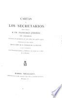 Cartas de los secretarios del cardenal D. Fr. Francisco Jimenez de Cisneros durante su regencia en los años de 1516 y 1517