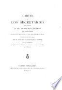 Cartas de los Secretarios del Cardenal D. Fr. Francisco Jimenez de Cisneros durante su regencia en los años de 1516 y 1517 publicadas de real orden por Vicente de La Fuente
