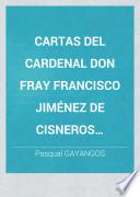 Cartas del Cardenal Don Fray Francisco Jiménez de Cisneros dirigidas a Don Diego López de Ayala, por los catedráticos y Don Vicente de la Fuente