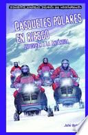 Casquetes polares en riesgo: Expedición a la Antártida (Polar Ice Caps in Danger: Expedition to Antarctica)