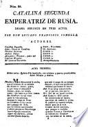 Catalina Segunda Emperatriz De Rusia. Drama Heroyco En Tres Actos