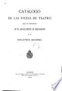 Catàlogo Biblioteca Nacional de las piezas de teatro que se conservan en el Departmento de Manuscritos de la Bibloteca Nacional