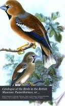 Catalogue of the Birds in the British Museum: Passeriformes, or perching birds. Fringilliformes: pt. III, containing the family Fringillidœ, by R.B. Sharpe