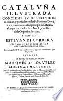 Cataluna illustrada, contiene su descripcion en comun y paticular con las poblaciones, dominios etc. Coregida y anadida de algunas advertencias y appendices
