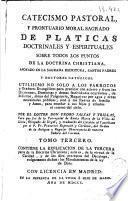 Catecismo pastoral, y prontuario moral sagrado de platicas doctrinales y espirituales sobre todos los puntos de la doctrina christiana ...