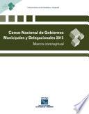 Censo Nacional de Gobiernos Municipales y Delegacionales 2015. Marco conceptual