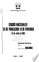 Censos nacionales, VIII de población, III de vivienda: Amazonas. v. 2, Ancash. v. 3, Apurímac. v. 4, Arequipa. v. 5, Ayacucho. v. 6, Cajamarca. v. 7, Callao. v. 8, Cuzco. v. 9, Huancavelica. v. 10, Huánuco. v. 11, Ica. v. 11, Ica. v. 12, Junín. v. 13, La Libertad. v. 14, Lambayeque. v. 15, Lima. v. 16, Loreto. v. 17, Madre de Dios. v. 18, Moquegua. v. 19, Pasco. v. 20, Piura. v. 21, Puno. v. 22, San Martín. v. 23, Tacna. v. 24, Tumbes. v. 25, Ucayali