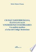 Libro Ciudad tardorromana, élites locales y patrimonio inmobiliario: Un análisis jurídico a la luz del Código Teodosiano.