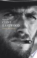 Clint Eastwood. Vida y leyenda
