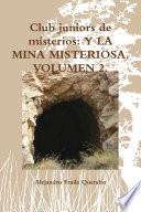 Club juniors de misterios: Y LA MINA MISTERIOSA. VOLUMEN 2.