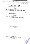 Código civil del Distrito federal y territorio de la Baja-California, adoptado para el estado de Queretaro